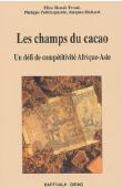  HANAK FREUD Ellen, PETITHUGUENIN Philippe, RICHARD Jacques - Les champs du cacao. Un défi de compétitivité Afrique-Asie