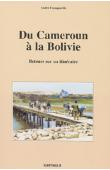  FRANQUEVILLE André - Du Cameroun à la Bolivie. Retours sur un itinéraire