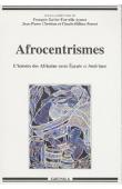  FAUVELLE-AYMAR François-Xavier, CHRETIEN Jean-Pierre, PERROT Claude-Hélène (sous la direction de) - Afrocentrismes. L'histoire des Africains entre Egypte et Amérique