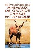  FIORENZA Pierre - Encyclopédie des animaux de grande chasse en Afrique avec leurs trophées (édition 1996)