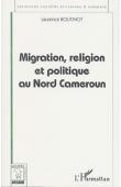  BOUTINOT Laurence - Migration, religion et politique au Nord Cameroun