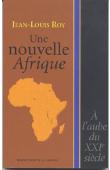  ROY Jean-Louis - Une nouvelle Afrique. A l'aube du XXIe siècle
