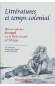  HENRY Jean-Robert, MARTINI Lucienne - Littératures et temps colonial: métamorphoses du regard sur la Méditerranée et l'Afrique: actes du Colloque d'Aix en Provence, 7-8 avril 1997, tenu au Centre des archives d'outre-mer