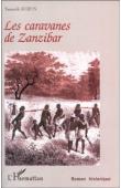  SURUN Yannick - Les caravanes de Zanzibar. Roman historique