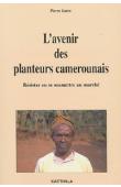  JANIN Pierre - L'avenir des planteurs camerounais. Résister ou se soumettre au marché