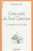  NOYE Dominique - Contes peuls du Nord-Cameroun. Le menuisier et le cobra