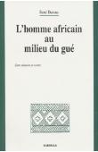  BUREAU René - L'homme africain au milieu du gué. Entre mémoire et avenir