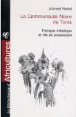  RAHAL Ahmed - La communauté noire de Tunis. Thérapie initiatique et rite de possession