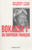  FAES Géraldine, SMITH Stephen - Bokassa Ier: un empereur français