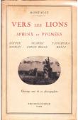 Vers les lions par le sphinx et les pygmées. Egypte - Uganda - Tanganika - Soudan - Congo Belge - Kenia.