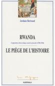  BERTRAND Jordane - Rwanda, le piège de l'histoire. L'opposition démocratique avant le génocide (1990-1994)