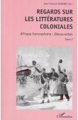 Regards sur les littératures coloniales. 1, Afrique francophone: découvertes