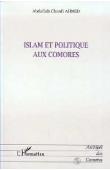  CHANFI Ahmed Abdallah - Islam et politique aux Comores. Evolution de l'autorité spirituelle depuis le Protectorat français (1886) jusqu'à nos jours