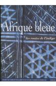 Collectif - Afrique bleue, les routes de l'indigo : catalogue de l'exposition, Clermont-Ferrand, Musée du tapis et des arts textiles, 18 nov. 2000 / 4 mars 2001