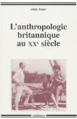  KUPER Adam - L'anthropologie britannique au XXe siècle