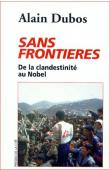  DUBOS Alain - Sans frontières: de la clandestinité au Nobel