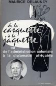  DELAUNEY Maurice - De la casquette à la jaquette ou de l'Administration coloniale à la diplomatie africaine