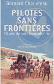  CHAUVREAU Bernard - Pilotes sans frontières. 30 ans de vols humanitaires