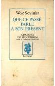 SOYINKA Wole - Que ce passé parle à son présent: discours de Stockholm