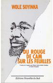  SOYINKA Wole - Du rouge de cam sur les feuilles