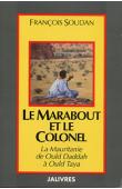  SOUDAN François - Le marabout et le colonel : la Mauritanie de Ould Daddah à Ould Taya