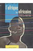  GOSSET Pierre et Renée - L'Afrique, les Africains. Tome1: France-Afrique, le mythe qui prend corps.