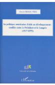  BRISSAC-FERAL Claude - La politique américaine d'aide au développement: conflits entre le Président et le Congrès (1947-1979)