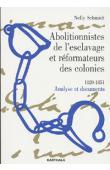  SCHMIDT Nelly - Abolitionnistes de l'esclavage et réformateurs des colonies. 1820-1851. Analyse et documents