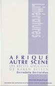  BERTRANDIAS Bernadette - Afrique, autre scène. Histoire et poétique de l'identité dans les récits africains de Karen Blixen