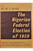  POST K.W.J. - The Nigerian Federal Election of 1959. Politics and Administration in a Developing Political System (1ere edition 1963)