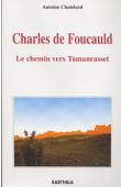  CHATELARD Antoine - Charles de Foucauld. Le chemin vers Tamanrasset