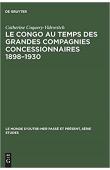  COQUERY-VIDROVITCH Catherine - Le Congo au temps des grandes compagnies concessionnaires: 1898-1930