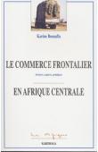  BENNAFLA Karine - Le commerce frontalier en Afrique centrale. Acteurs, espaces, pratiques
