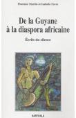  MARTIN Florence, FAVRE Isabelle - De la Guyane à la diaspora africaine. Ecrits du silence