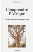  LUNEAU René - Comprendre l'Afrique. Evangile, modernité, mangeur d'âmes