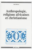  BUREAU René - Anthropologie, religions africaines et christianisme