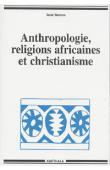  BUREAU René - Anthropologie, religions africaines et christianisme