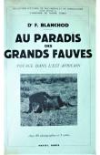  BLANCHOD Fred, (docteur) - Au paradis des grands fauves - Voyage dans l'Est africain (1ere édition de 1937)