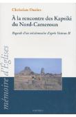  DURIEZ Christian - A la rencontre des Kapsiki du Nord-Cameroun. Regard d'un missionnaire d'après Vatican II