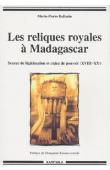  BALLARIN Marie-Pierre - Les reliques royales à Madagascar. Source de légitimation et enjeu de pouvoir (XVIIIe-XXe)