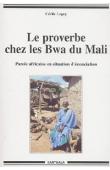  LEGUY Cécile - Le proverbe chez les Bwa du Mali. Parole africaine en situation d'énonciation