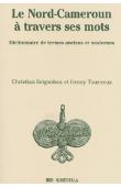  SEIGNOBOS Christian, TOURNEUX Henri - Le Nord-Cameroun à travers ses mots. Dictionnaire des termes anciens et modernes