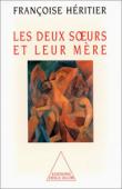  HERITIER Françoise - Les deux soeurs et leur mère: anthropologie de l'inceste