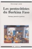  LAURENT Pierre-Joseph - Les Pentecôtistes du Burkina Faso. Mariage, pouvoir et guérison. Nouvelle édition
