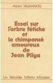  HUANNOU Adrien - Essai sur l'arbre fétiche et le chimpanzé amoureux de Jean Pliya