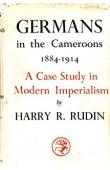  RUDIN Harry Rudolph - Germans in the Cameroons 1884-1914. A Case Study in Modern Imperialism