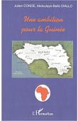  CONDE Julien, DIALLO Abdoulaye-Baïlo - Une ambition pour la Guinée