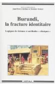  CHRETIEN Jean-Pierre, MUKURI Melchior (sous la direction de) - Burundi, la fracture identitaire. Logiques de violence et certitudes ethniques (1993-1996)