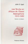 IGUE John Ogunsola - Les Yoruba en Afrique de l'Ouest francophone 1910-1980. Essai sur une diaspora/ The Yoruba in Franch-speaking west africa 1910-1980. Essay about a diaspora
