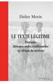  MORIN Didier - Le texte légitime. Pratiques littéraires orales traditionnelles en Afrique du nord-est